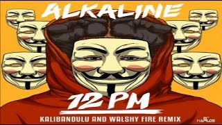 Alkaline - 12 PM (Kalibandulu &amp; Walshy Fire Remix)