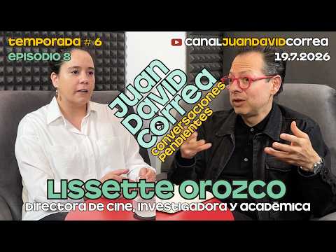 Conversaciones Pendientes - Juan David Correa. Con Lissette Orozco.