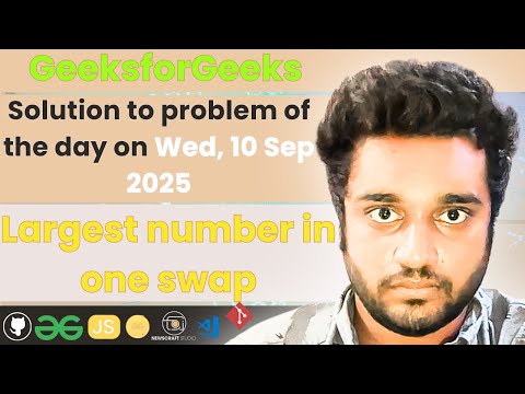 Largest number in one swap solved in JS | GfG | POTD | Streak 284 | Wed, 10 Sep 2025