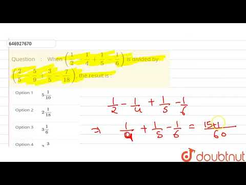 Wenn ((1)/(2) - (1)/(4) + (1)/(5) - (1)/(6)) durch ((2)/(5) - (5)/(9) + (3)/(5) - (7)/(1...) gete...