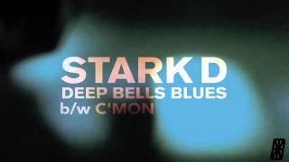 Stark D - Deep Bells Blues b/w Cmon