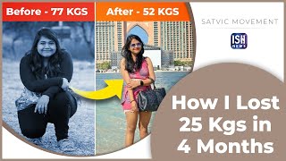 How I Lost 25 Kgs in 4 Months | Satvic Movement | ISH News