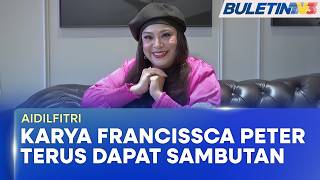 Download lagu AIDILFITRI | Karya Francissca Peter Terus Dapat Sambutan & Sokongan Ramai (BU) mp3