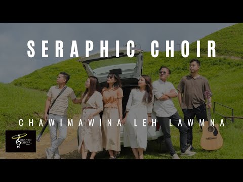 SERAPHIC CHOIR - CHAWIMAWINA LEH LAWMNA