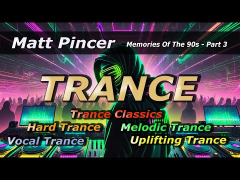 Matt Pincer - Memories Of The 90s - Part 3  //  Trance Classics