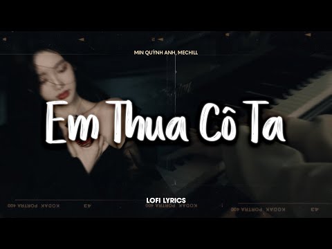♬ Lofi Lyrics/ Em Thua Cô Ta - Min Quỳnh Anh x meChill | Cô Ấy Tốt Hơn Em Mà..