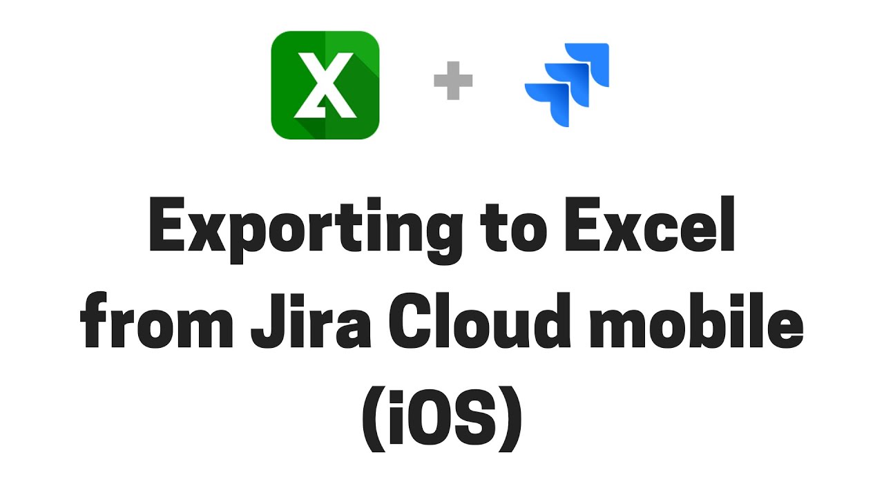 Exporting issues to Excel from Jira Cloud mobile for iOS