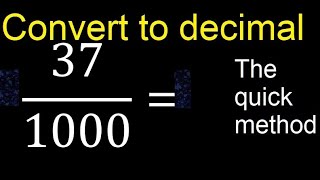 Convert 37/1000 to decimal . How To Convert Decimals to Fractions