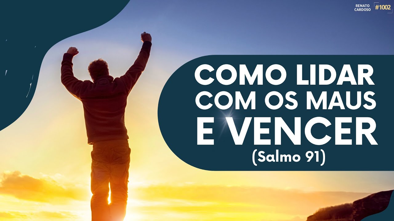 COMO LIDAR COM OS MAUS E VENCER (Salmo 91) | #1002