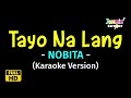 Tayo Na Lang - NOBITA (Karaoke Version)