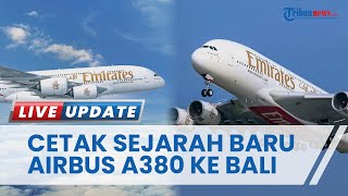 Dampak Penerbangan Perdana Pesawat Airbus A380 Emirates ke Indonesia! 460 Penumpang PP Dubai-Bali