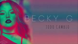 Becky G - Todo Cambio [Letra]