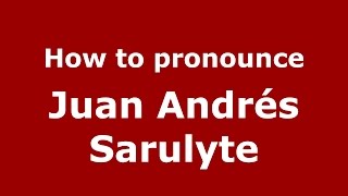 How to pronounce Juan Andrés Sarulyte