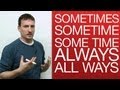 Vocabulary - sometimes, sometime, some time, always, all ways
