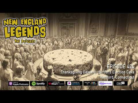 New England Legends Podcast Episode 424 - Thanksgiving Dessert: Hartford Election Cake