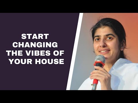 Start changing the vibes of your house by Sister BK Shivani