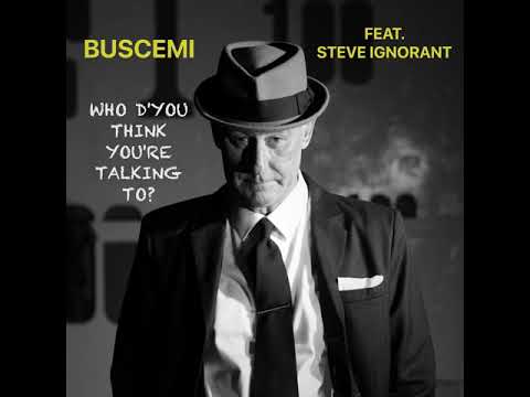Buscemi feat. Steve Ignorant (CRASS) - Who d'You Think You're Talking to?