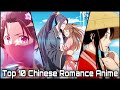 Top 10 Chinese Romance Anime You MUST WATCH! [HD]