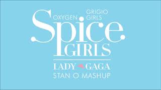 OXYGEN / GRIGIO GIRLS. Spice Girls x Lady Gaga (Stan O Mashup)