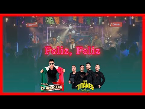 Mi Banda El Mexicano X Titanes De Durango - Feliz Feliz "Video En Vivo"