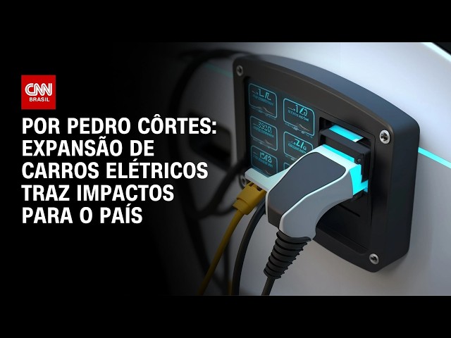 Análise: Expansão de carros elétricos traz impactos para o país | CNN NOVO DIA