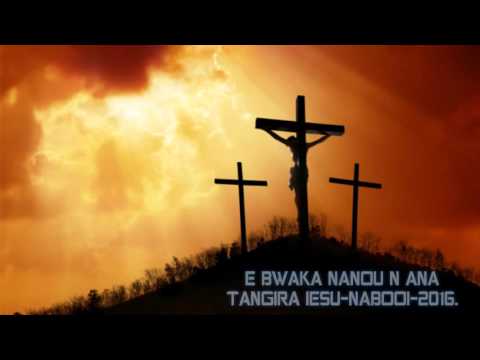 E BWAKA NANOU N ANA TANGIRA IESU-NABOOI-2016.