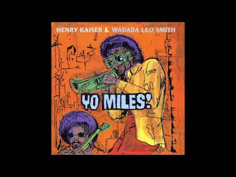 Henry Kaiser & Wadada Leo Smith – Yo Miles! (Full Album)
