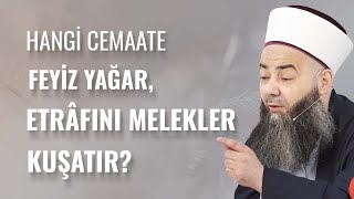 Hangi Cemaate Feyiz Yağar ve Etrâfını Melekeler Kuşatır?