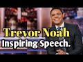 TREVOR NOAH INSPIRING SPEECH Trevor Noah Motivation The Daily Show Trevor Noah