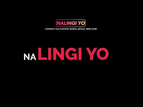 - Nalingi yo 2021 - Charles V feat Flavour, Mcbox, Mike Alabi et Mcduc - ( Lyrics video )