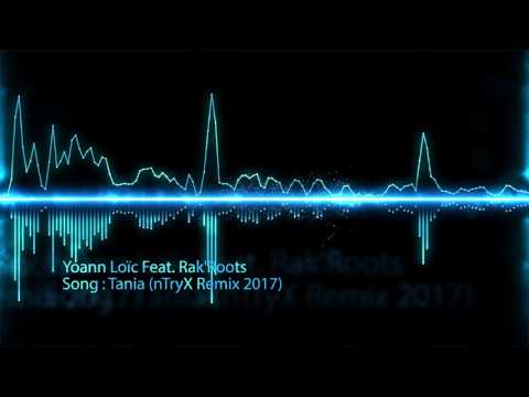 Yoann Loïc Feat  Rak'Roots   Tania nTryX Remix 2017