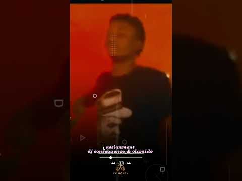 dj consequence x olamide- assignment🎵🎶🔥🎧