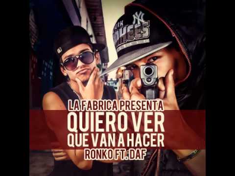 Ronko FT. DAF - Yo Quiero ver que van a hacer