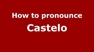 How to pronounce Castelo
