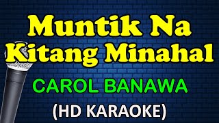 MUNTIK NA KITANG MINAHAL - Carol Banawa (HD Karaoke)