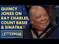 Quincy Jones On Ray Charles, Count Basie & Frank Sinatra | David Letterman