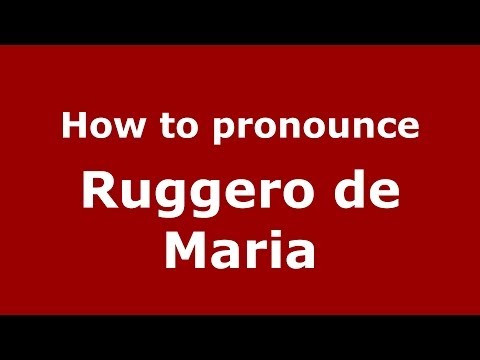 How to pronounce Ruggero de Maria (Italian/Italy) - PronounceNames.com