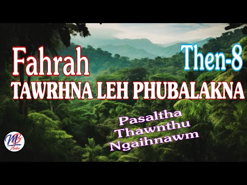 FAHRAH TAWRHNA LEH PHUBALAKNA || Then-8 (A Tawp Na)