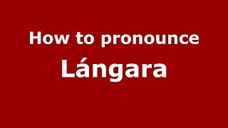 How to pronounce Lángara