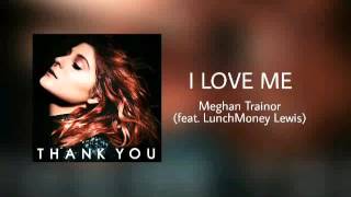 I Love Me - Meghan Trainor (feat. LunchMoney Lewis)