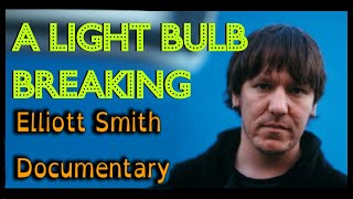 Elliott Smith Documentary - A Light Bulb Breaking