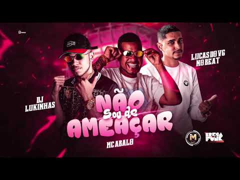 MC ABALO, LUCAS DO VG & DJ LUKINHAS - NÃO SOU DE AMEAÇAR