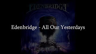 Edenbridge - All Our Yesterdays (HQ Lyrics Video)