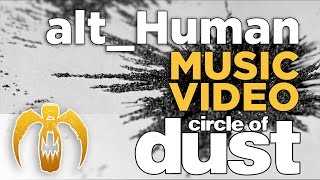 Circle of Dust - alt_Human (Official Music Video)
