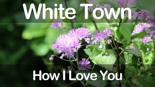 White Town - How I Love You