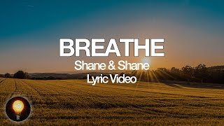 Breathe | Songs From Home - Shane &amp; Shane (Lyrics)