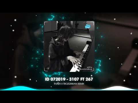 id 072019 ( 3107 5 ) - 3107 ft 267 | THAZH X TROZGNHAN Remix | Bản Chuẩn Tik Tok  2023