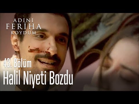 Halil niyeti bozdu - Adını Feriha Koydum 43. Bölüm