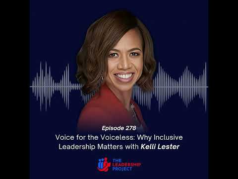 278. Voice for the Voiceless: Why Inclusive Leadership Matters with Kelli Lester