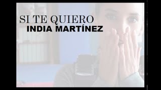 India Martínez - Si te quiero (Lyrics)